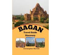 Bagan Travel Guide Discovery: Discover the Magic of Myanmar’s Ancient Capital with Hidden Temples, Rich Culture, and Breathtaking Views