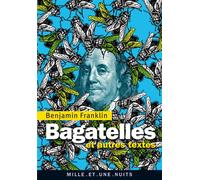 Bagatelles et autres textes - Benjamin Franklin - Mille Et Une Nuits - broché - Essai