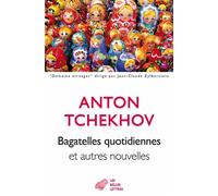 Bagatelles quotidiennes et autres nouvelles - Anton Pavlovitch Tchekhov - Belles Lettres - broché - Nouvelles