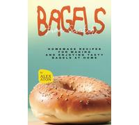 Bagels from Scratch: Homemade Recipes for Making and Enjoying Tasty Bagels at Home