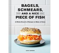 Bagels Schmears and a Nice Piece of Fish: A Whole Brunch of Recipes to Make at Home