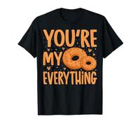 Bagels You're My Everything - Funny Bagel Lover Gifts T-Shirt
