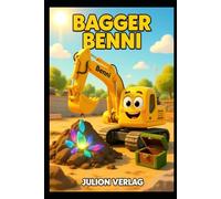 Bagger Benni und das Geheimnis unter der Erde: Ein spannendes Abenteuer auf der Baustelle für kleine Entdecker