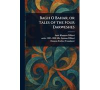 Bagh O Bahar, or Tales of the Four Darweshes