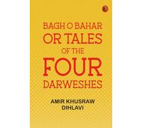 Bagh O Bahar or Tales of the Four Darweshes