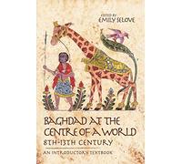 Baghdad at the Centre of a World, 8th-13th Century: An Introductory Textbook