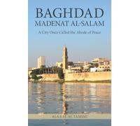 Baghdad Madenat Al-Salam: A City Once Called the Abode of Peace