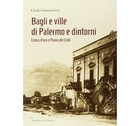 Bagli e ville di Palermo e dintorni. Conca d'oro e Piana dei colli