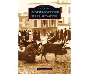 Bagnères-de-Bigorre et le Haut-Adour - Bernadette Cuilhé - Nouvelles Editions Sutton - broché - Monographie