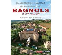 Bagnols et son château: Au coeur des pierres dorées, huit siècles d'art et d'histoire