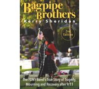 Bagpipe Brothers: The FDNY Band's True Story of Tragedy, Mourning and Recovery after 9/11