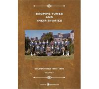 Bagpipe Tunes And Their Stories: Golden Times 1950 - 1990 - Volume 2