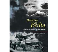 Bagration to Berlin: The Final Air Battles in the East 1944-1945