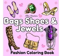 Bags and Shoes and Jewels: Fashion Coloring Book For Girls, Adults, Teens & Kids: Relaxing Coloring Book with 40+ Bold and Easy, Simple, Cute Fashion Design Coloring Pages and illustrations.