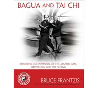 Bagua and Tai Chi: Exploring the Potential of Chi, Martial Arts, Meditation and the I Ching
