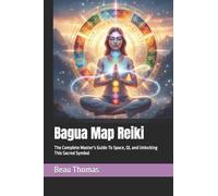 Bagua Map Reiki: The Complete Master’s Guide To Space, Qi, and Unlocking This Sacred Symbol