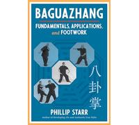 Baguazhang: Fundamentals, Applications, and Footwork
