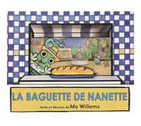 Baguette de nanette (La) Mo Willems (Auteur), Rosalind Elland-Goldsmith (Traduction)