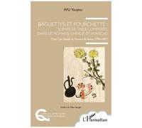 Baguettes Et Fourchette : Scènes De Table Comparées Dans Les Romans Chinois Et Français - Chez Cao Xueqin Et Honoré De Balzac (1784-1847)