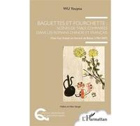 Baguettes Et Fourchette : Scènes De Table Comparées Dans Les Romans Chinois Et Français - Chez Cao Xueqin Et Honoré De Balzac (1784-1847)