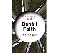 Baha'i Faith: The Basics Christopher Buck (Auteur)