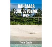 BAHAMAS GUIDE DE VOYAGE 2025: Découvrez les options d'hébergement, de restauration et de divertissement aux Bahamas. Conseils pratiques et informations locales