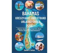 Bahamas Kreuzfahrt und Strandurlaubsführer 2026: Inselhüpfen, Kreuzfahrthäfen, Strandresorts, Reiserouten & Inselabenteuer auf den Bahamas