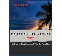 BAHAMAS LIKE A LOCAL: Where to Eat, Stay, and Play in Paradise