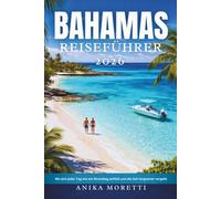 BAHAMAS REISEFÜHRER 2026: Wo sich jeder Tag wie ein Strandtag anfühlt und die Zeit langsamer vergeht