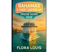Bahamas & Short Caribbean Cruise Guide 2026: Cruise Companion to Explore Nassau, Bimini, Freeport, CocoCay, Cozumel & Costa Maya with Routes, Budgets, Hacks
