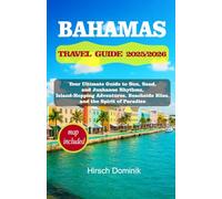 BAHAMAS TRAVEL GUIDE 2025/2026: Your Ultimate Guide to Sun, Sand, and Junkanoo Rhythms, Island-Hopping Adventures, Beachside Bliss, and the Spirit of Paradise 1
