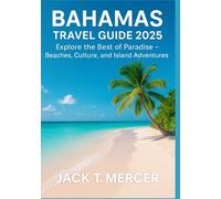 BAHAMAS TRAVEL GUIDE 2025: Explore the Best of Paradise - Beaches, Culture, and Island Adventures