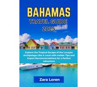Bahamas Travel Guide 2025: Explore the Tropical Escape of the Lucayan Archipelago Like A Local with Insider Tips and Expert Recommendations for a Perfect Adventure