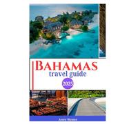 Bahamas Travel Guide 2025: Exploring the Pristine Beaches, Top Adventures and Natural Wonders like a Local