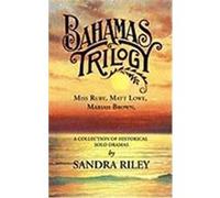 Bahamas Trilogy: Miss Ruby, Matt Lowe, Mariah Brown, a Collection of Historical Solo Dramas Riley, Sandra (Auteur)