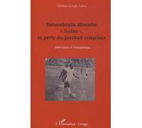 Bahamboula-Mbemba "Tostao" , la perle du football congolais Ghislain Joseph Gabio (Auteur)