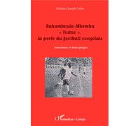 Bahamboula-Mbemba "Tostao" , la perle du football congolais Interviews et témoignages - Ghislain Joseph Gabio - L'harmattan - broché - Récit