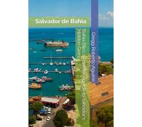 Bahia Bliss a Traveler's guide to salvador's Hidden Gems: Salvador de Bahia with Panache