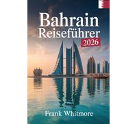 Bahrain Reiseführer 2026: Entdecken Sie das Königreich der Perlen mit Kultur, Stränden und Abenteuern