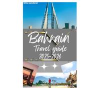 Bahrain travel guide 2025-2026: Exploring Bahrain’s spa and wellness,Rich history,wildlife,Accessibility,Festivals and other Top activities in The jewel of Arabia