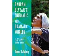 Bahram Beyzaie’s Cinematic and Dramatic Worlds: In Dialogue with Time, (1979-2025)
