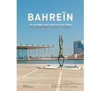Bahreïn: un archipel, une histoire et un avenir