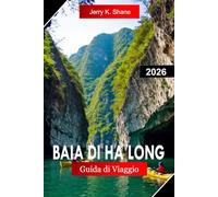 BAIA DI HA LONG GUIDA DI VIAGGIO 2026: Esplora il Vietnam con Karst di Calcare, acque di smeraldo, crociere sulle isole e meraviglie naturali