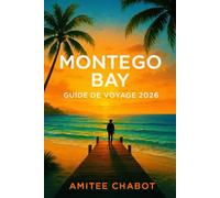 Baie de Montego Guide de Voyage 2026: Vivre la Jamaïque comme un local : Guide de voyage Montego Bay pour la gastronomie, la vie nocturne, les trésors cachés, les plages et les resorts