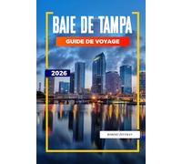 BAIE DE TAMPA Guide de voyage 2026: Itinéraires de soleil, de restauration au bord de l'eau et de week-end à Tampa, Clearwater et Saint-Pétersbourg