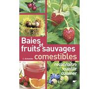 Baies et fruits sauvages comestibles: reconnaître, cueillir, cuisiner