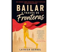 BAILAR A TRAVES DE FRONTERAS: UNA MEMORIA SOBRE MIGRACION, LUCHA Y FORTALEZA, Y EL BAILE QUE ME SANO.