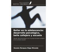 Bailar en la adolescencia: desarrollo psicológico, baile callejero y escuela: Estudio fenomenológico con un grupo de baile callejero en el contexto escolar