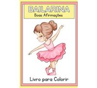 Bailarina - Boas Afirmações: Livro de Colorir Infantil