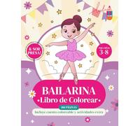 BAILARINA LIBRO DE COLOREAR: Una experiencia 3 en 1 con cuento coloreable, ilustraciones de ballet y actividades extra que inspiran confianza, disciplina y superación.